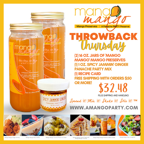 THROWBACK THURSDAY SPECIAL INCLUDES TWO 16 OZ ‘MANGO MANGO' MANGO PRESERVES  ONE 1 OZ SPICY JAMMIN’ GINGER PANACHE PARTY MIX  INCLUDING MANGOLICIOUS RECIPES